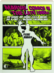 MARVEL COMICS IN THE LATE 1960S: An Issue by Issue Field Guide to a Pop Culture Phenomenon