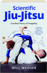 SCIENTIFIC JIU-JITSU: A Unified Theory of Grappling