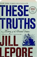 THESE TRUTHS: A History of the United States