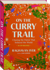 ON THE CURRY TRAIL: Chasing the Flavor That Seduced the World