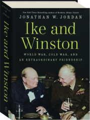 IKE AND WINSTON: World War, Cold War, and an Extraordinary Friendship