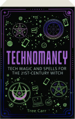 TECHNOMANCY: Tech Magic and Spells for the 21st-Century Witch