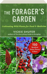 THE FORAGER'S GARDEN: Cultivating Wild Plants for Food & Medicine