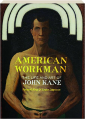 AMERICAN WORKMAN: The Life and Art of John Kane