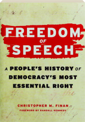 FREEDOM OF SPEECH: A People's History of Democracy's Most Essential Right