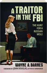 A TRAITOR IN THE FBI: The Hunt for a Russian Mole