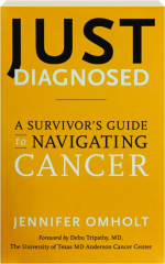 JUST DIAGNOSED: A Survivor's Guide to Navigating Cancer