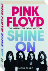 PINK FLOYD: Shine On--The Definitive Oral History