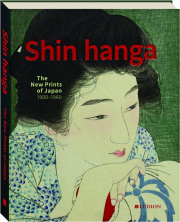 SHIN HANGA: The New Prints of Japan, 1900-1960