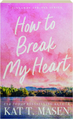 HOW TO BREAK MY HEART