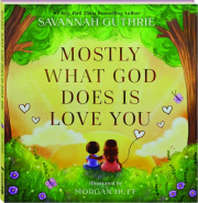 MOSTLY WHAT GOD DOES IS LOVE YOU