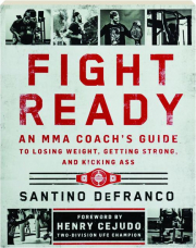 FIGHT READY: An MMA Coach's Guide to Losing Weight, Getting Strong, and Kicking Ass