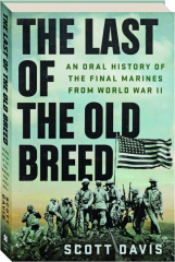 THE LAST OF THE OLD BREED: An Oral History of the Final Marines from World War II