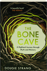 THE BONE CAVE: A Highland Journey Through Myth and Memory