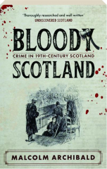 BLOODY SCOTLAND: Crime in 19th-Cenury Scotland