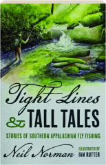 TIGHT LINES AND TALL TALES: Stories of Southern Appalachian Fly Fishing