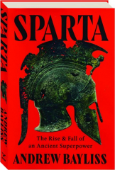 SPARTA: The Rise and Fall of an Ancient Superpower