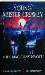 YOUNG ALEISTER CROWLEY AND THE MAGICIANS' REVOLT