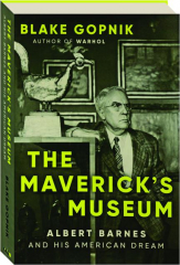 THE MAVERICK'S MUSEUM: Albert Barnes and His American Dream