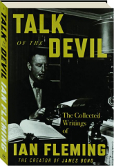 TALK OF THE DEVIL: The Collected Writings of Ian Fleming