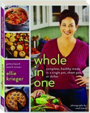 WHOLE IN ONE: Complete, Healthy Meals in a Single Pot, Sheet Pan, or Skillet