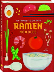 101 THINGS TO DO WITH RAMEN NOODLES