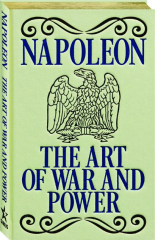 NAPOLEON: The Art of War and Power