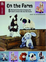 ON THE FARM AMIGURUMI CROCHET: 5 Barnyard Favorites Bringing the Charm of Farm Life Into the Home
