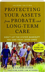 PROTECTING YOUR ASSETS FROM PROBATE AND LONG-TERM CARE, SECOND EDITION: Don't Let the System Bankrupt You and Your Loved Ones