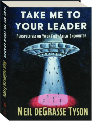 TAKE ME TO YOUR LEADER: Perspectives on Your First Alien Encounter