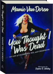 YOU THOUGHT I WAS DEAD: My Life of Celebrities, Sex, and Champagne