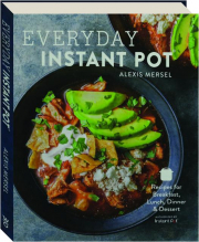 EVERYDAY INSTANT POT: Recipes for Breakfast, Lunch, Dinner & Dessert