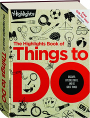 THE <I>HIGHLIGHTS</I> BOOK OF THINGS TO DO: Discover, Explore, Create, and Do Great Things