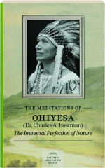 THE MEDITATIONS OF OHIYESA (DR. CHARLES A. EASTMAN): The Immortal Perfection of Nature