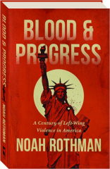 BLOOD & PROGRESS: A Century of Left-Wing Violence in America