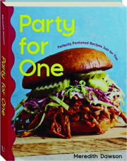 PARTY FOR ONE: Perfectly Portioned Recipes Just for You