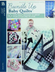 BUNDLE UP BABY QUILTS: 10 Cozy Quilt Designs to Wrap Your Little One in Love