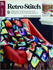 RETRO STITCH CROCHET: 9 Crochet Afghan & Pillow Projects for Vintage Decor