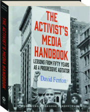 THE ACTIVIST'S MEDIA HANDBOOK: Lessons from Fifty Years as a Progressive Agitator