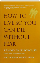 HOW TO LIVE SO YOU CAN DIE WITHOUT FEAR
