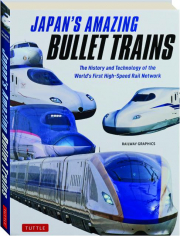 JAPAN'S AMAZING BULLET TRAINS: The History and Technology of the World's First High-Speed Rail Network