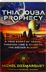 THIAOOUBA PROPHECY: A True Story of Travel Through Time and Space to the Golden Planet