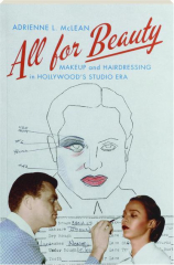 ALL FOR BEAUTY: Makeup and Hairdressing in Hollywood's Studio Era