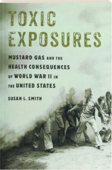 TOXIC EXPOSURES: Mustard Gas and the Health Consequences of World War II in the United States