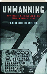UNMANNING: How Humans, Machines and Media Perform Drone Warfare