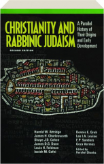 CHRISTIANITY AND RABBINIC JUDAISM, SECOND EDITION: A Parallel History of Their Origins and Early Development