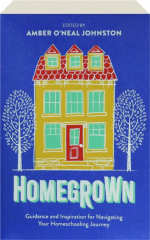 HOMEGROWN: Guidance and Inspiration for Navigating Your Homeschooling Journey