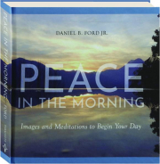 PEACE IN THE MORNING: Images and Meditations to Begin Your Day