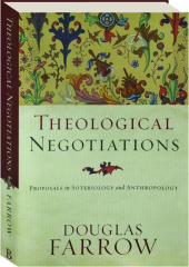 THEOLOGICAL NEGOTIATIONS: Proposals in Soteriology and Anthropology