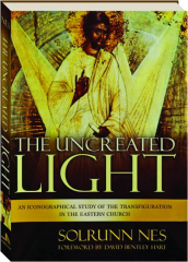 THE UNCREATED LIGHT: An Iconographical Study of the Transfiguration in the Eastern Church